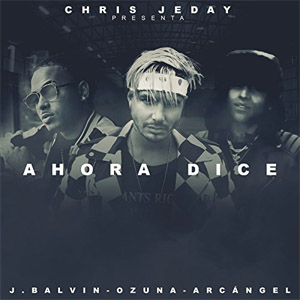 Disco Ahora Dice Ft Balvin & Ozuna de Chris Jedi