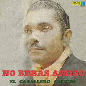 Disco No Bebas Amigo de El Caballero Gaucho