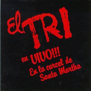 Disco En Vivo Desde La Cárcel De Santa Martha de El Tri