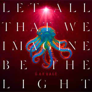 Disco Let all that we imagine be the light de Garbage