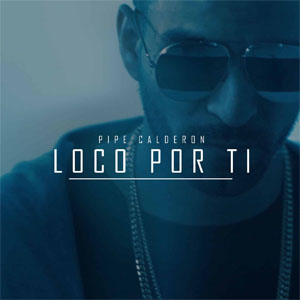 Disco Loco por Ti de Pipe Calderón
